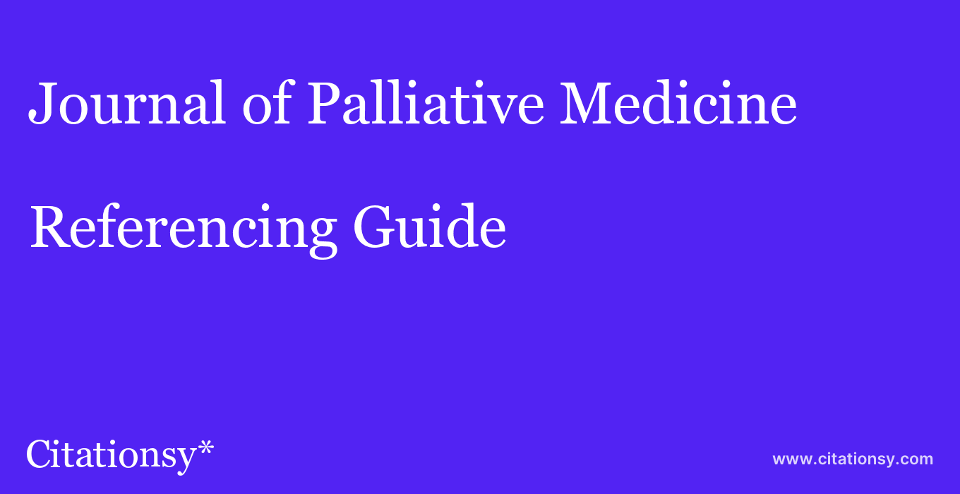 cite Journal of Palliative Medicine  — Referencing Guide